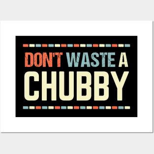 Humor Sarcastic Saying - Don't Waste A Chubby Funny Quotes Posters and Art